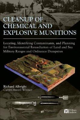 Cleanup of chemical and explosive munitions : locating, identifying contaminants, and planning for environmental remediation of land and sea military ranges and ordnance dumpsites