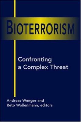 Bioterrorism : confronting a complex threat