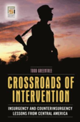 Crossroads of intervention : insurgency and counterinsurgency lessons from Central America