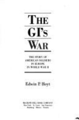 The GI's war : the story of American soldiers in Europe in World War II