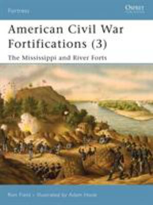 American Civil War fortifications. 3, Mississippi and river forts /