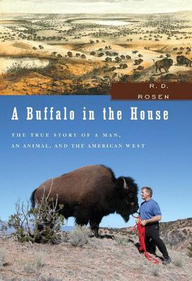 A buffalo in the house : the true story of a man, an animal, and the American West