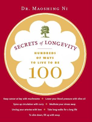 Secrets of longevity : hundreds of ways to live to be 100