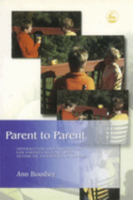 Parent to parent : information and inspiration for parents dealing with autism and Asperger's Syndrome