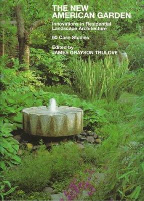The New American garden : innovations in residential landscape architecture : 60 case studies