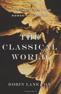 The classical world : an epic history from Homer to Hadrian