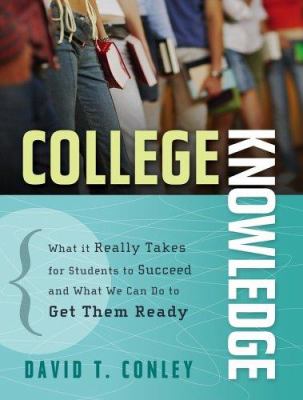 College knowledge : what it really takes for students to succeed and what we can do to get them ready