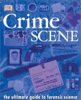 Crime scene : the ultimate guide to forensic science