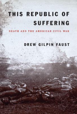 This republic of suffering : death and the American Civil War