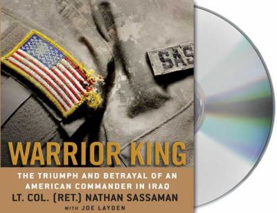 Warrior king : the triumph and betrayal of an American Commander in Iraq