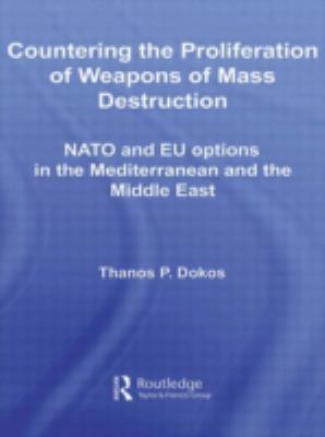 Countering the proliferation of weapons of mass destruction : NATO and EU options in the Mediterranean and the Middle East