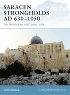 Saracen strongholds AD 630-1000 : the Middle East and Central Asia