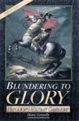 Blundering to glory : Napoleon's military campaigns