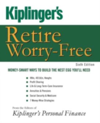 Kiplinger's retire worry-free : money-smart ways to build the nest egg you'll need