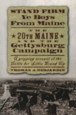 Stand firm ye boys from Maine : the 20th Maine and the Gettysburg Campaign