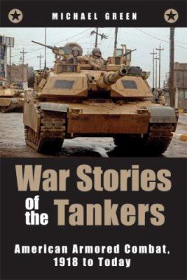War stories of the tankers : American armored combat, 1918 to today