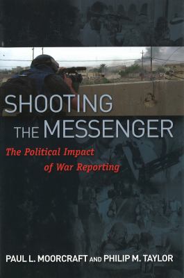 Shooting the messenger : the political impact of war reporting