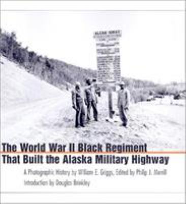 The World War II Black regiment that built the Alaska military highway : a photographic history