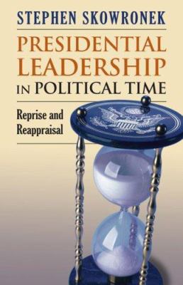 Presidential leadership in political time : reprise and reappraisal