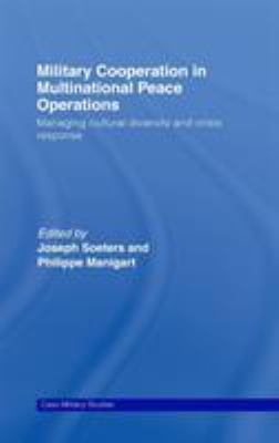 Military cooperation in multinational peace operations : managing cultural diversity and crisis response