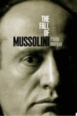 The fall of Mussolini : Italy, the Italians, and the Second World War