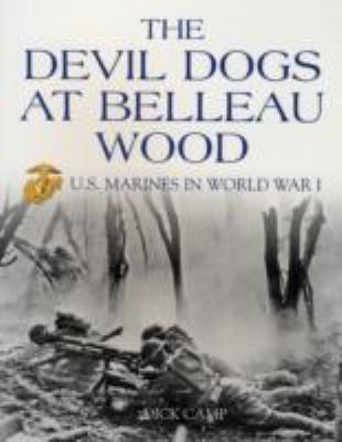 The Devil Dogs at Belleau Wood : U.S. Marines in World War I