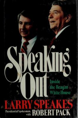 Speaking out : the Reagan presidency from inside the White House