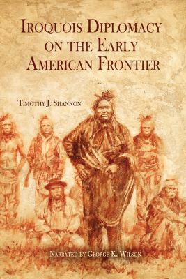 The Iroquois and diplomacy on the early American frontier