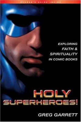 Holy superheroes! : exploring faith & spirituality in comic books