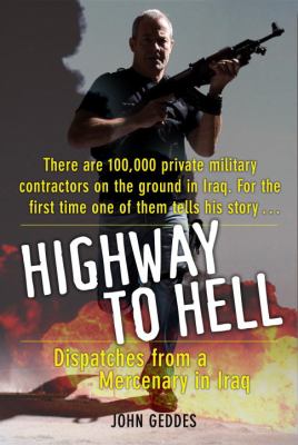 Highway to hell : dispatches from a mercenary in Iraq