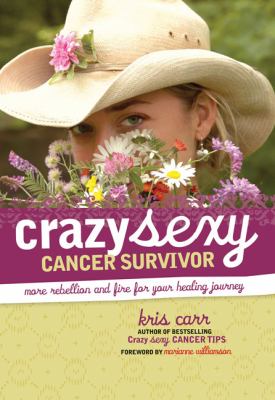 Crazy sexy cancer survivor : more rebellion and fire for your healing journey