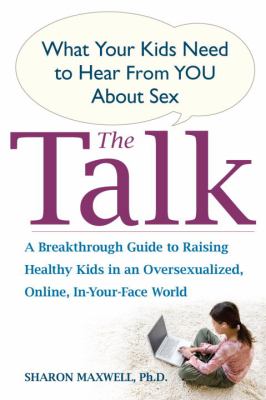 The talk : what your kids need to hear from you about sex