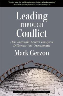 Leading through conflict : how successful leaders transform differences into opportunities