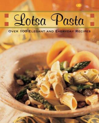 Lotsa pasta : [over 100 elegant and everyday recipes]