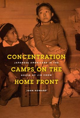 Concentration camps on the home front : Japanese Americans in the house of Jim Crow