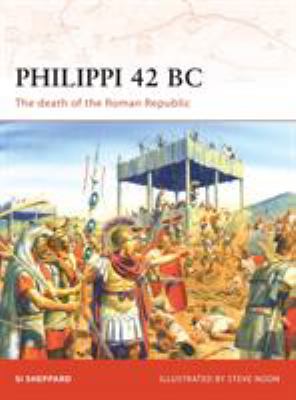 Philippi 42 BC : the death of the Roman Republic