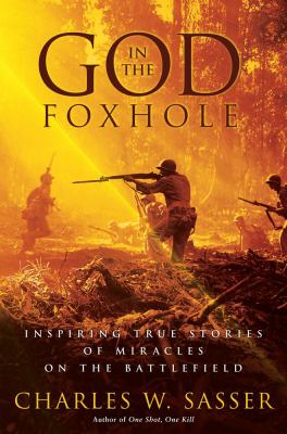 God in the foxhole : inspiring true stories of miracles on the battlefield