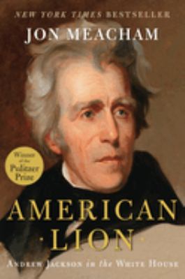 American lion : Andrew Jackson in the White House