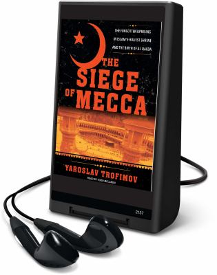 The siege of Mecca : the forgotten uprising in Islam's holiest shrine and the birth of Al Qaeda