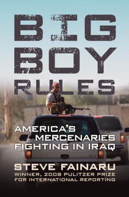 Big boy rules : America's mercenaries fighting in Iraq