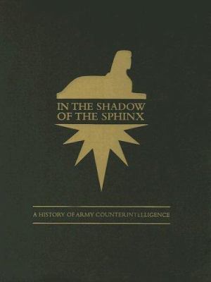 In the shadow of the sphinx : a history of Army counterintelligence