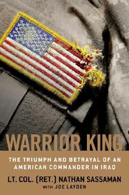 Warrior king : the triumph and betrayal of an American commander in Iraq