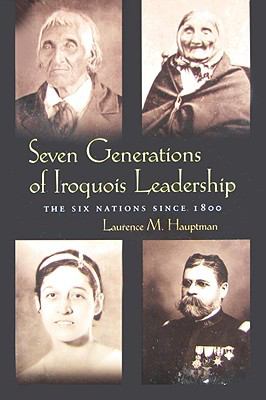 Seven generations of Iroquois leadership : the Six Nations since 1800