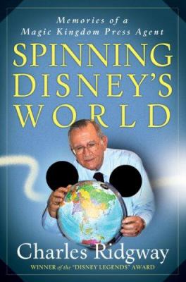 Spinning Disney's world : memories of a Magic Kingdom press agent