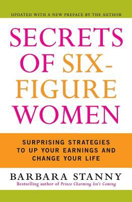 Secrets of six-figure women : surprising strategies to up your earnings and change your life
