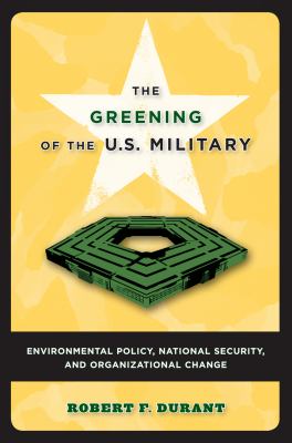 The greening of the U.S. military : environmental policy, national security, and organizational change