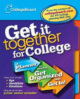 Get it together for college : a planner to help you get organized and get in!