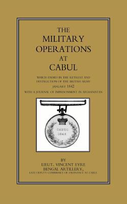 The military operations at Cabul, which ended in the retreat and destruction of the British Army, January 1842 : with a journal of imprisonment in Affghanistan [sic]