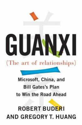 Guanxi (The art of relationships) : Microsoft, China, and Bill Gates's plan to win the road ahead