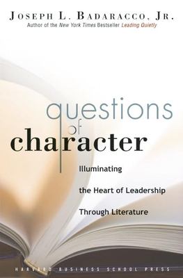 Questions of character : illuminating the heart of leadership through literature